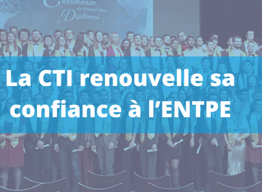 La CTI renouvelle sa confiance à l’ENTPE pour une durée maximale