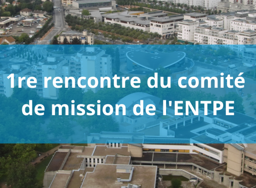1re rencontre du comité de mission de l'ENTPE