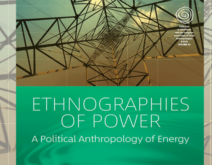 Ethnographies of Power - A Political Anthropology of Energy